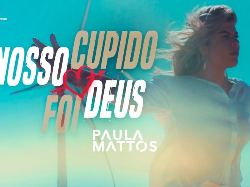 Paula Mattos – Nosso Cupido Foi Deus