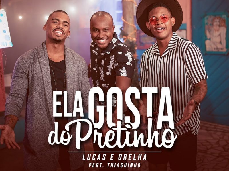LUCAS E ORELHA (THIAGUINHO) – ELA GOSTA DO PRETINHO