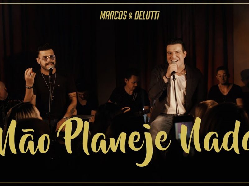 Marcos & Belutti – Não Planeje Nada
