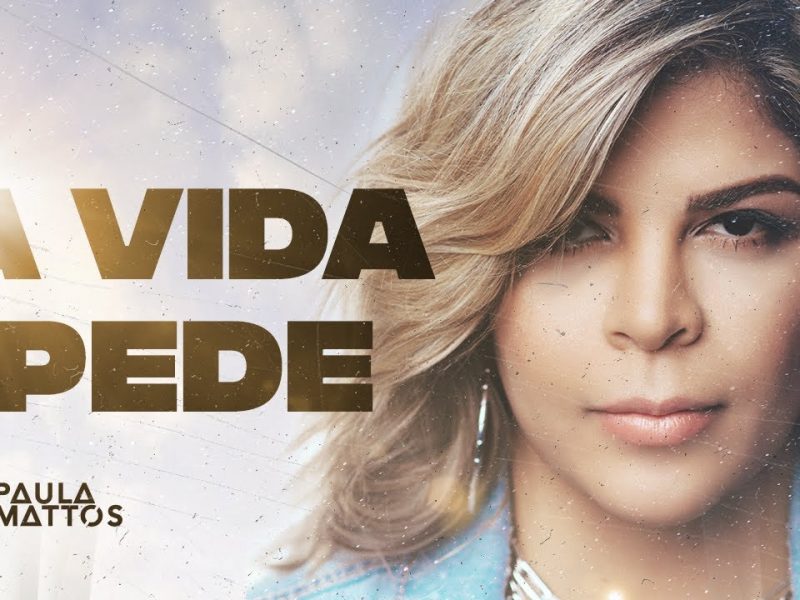 Paula Mattos – A Vida Pede